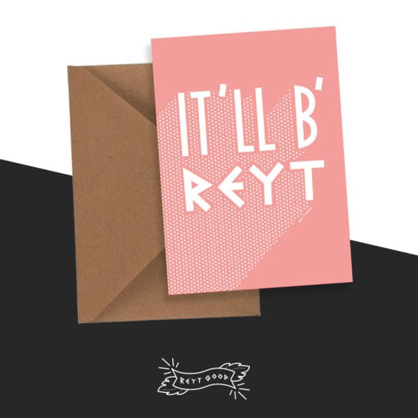 It'll B' Reyt' - Greetings Card (Pink)