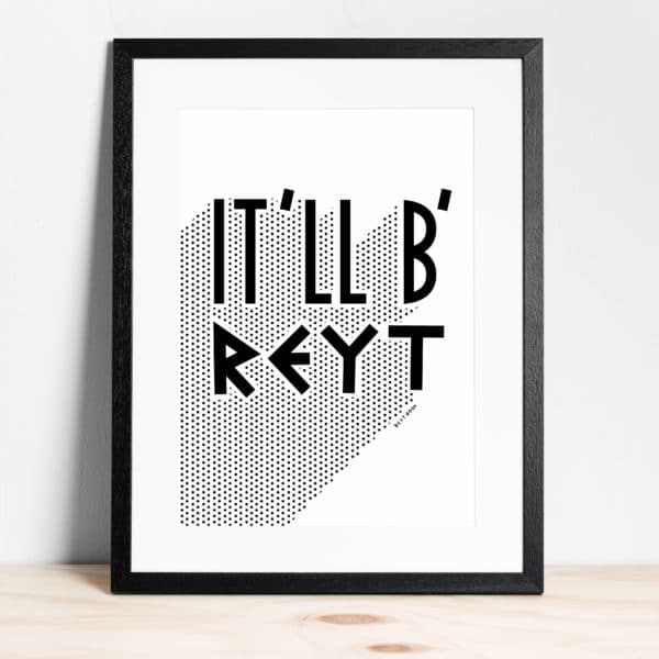 It'll B' Reyt - Print