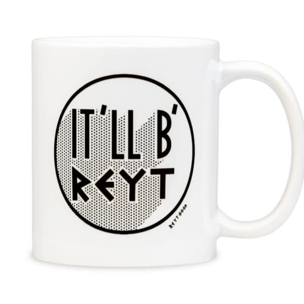 It'll B' Reyt' - Mug
