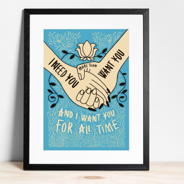 I Need You More Than Want You' - Print