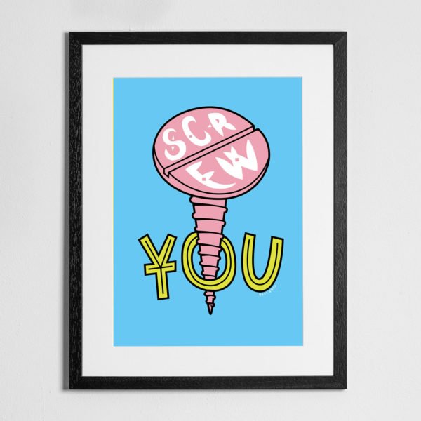Screw You' - Print