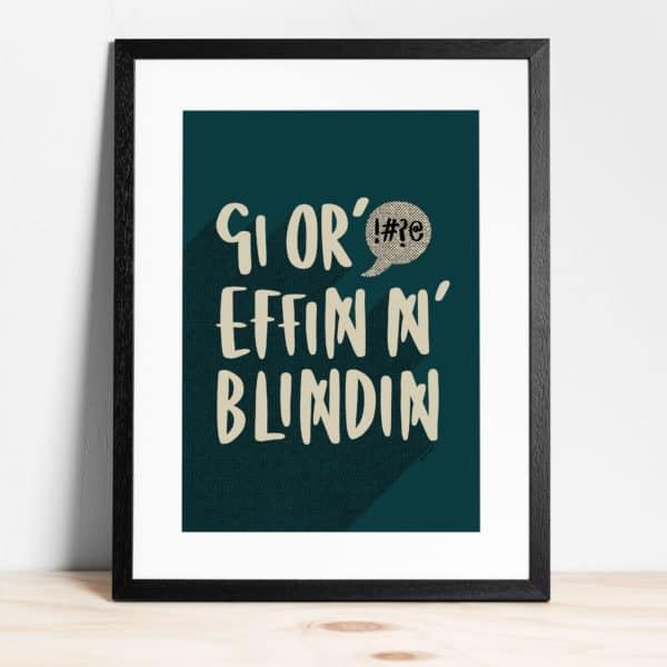 Gi Or' Effin N' Blindin - Sheffield Slang Print