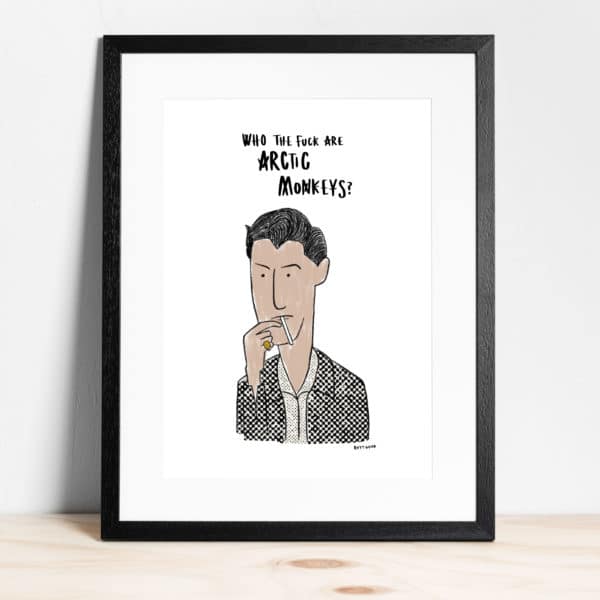 Alex Turner 'Who the f*ck are Arctic Monkeys? - Print