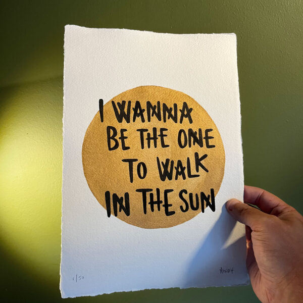 I wanna be the one to walk in the sun